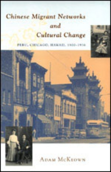 Chinese Migrant Networks and Cultural Change: Peru, Chicago, and Hawaii 1900-1936