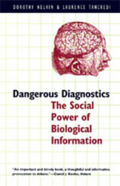 Dangerous Diagnostics: The Social Power of Biological Information