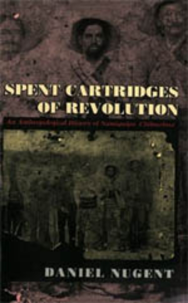 Spent Cartridges of Revolution: An Anthropological History of Namiquipa, Chihuahua