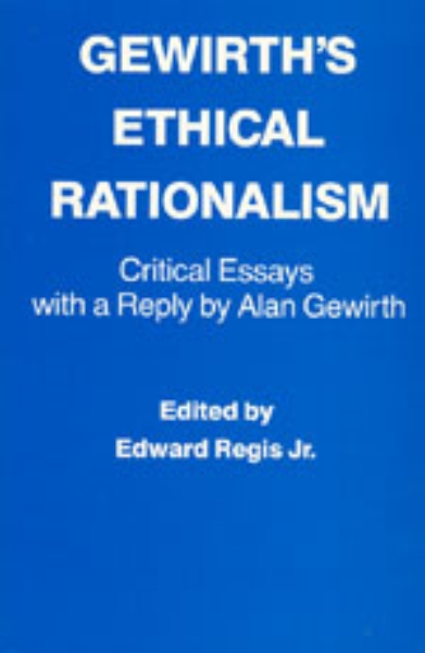 Gewirth’s Ethical Rationalism: Critical Essays with a Reply by Alan Gewirth