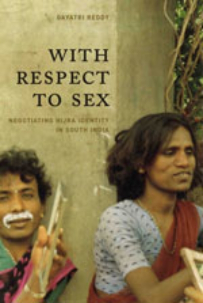 With Respect to Sex: Negotiating Hijra Identity in South India