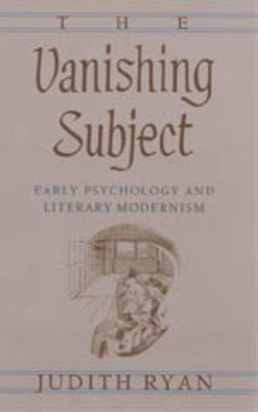 The Vanishing Subject: Early Psychology and Literary Modernism