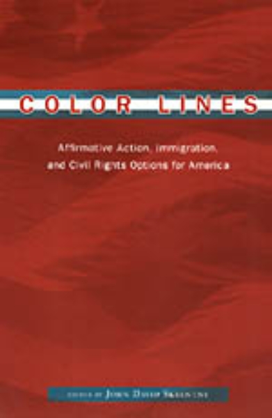 Color Lines: Affirmative Action, Immigration, and Civil Rights Options for America