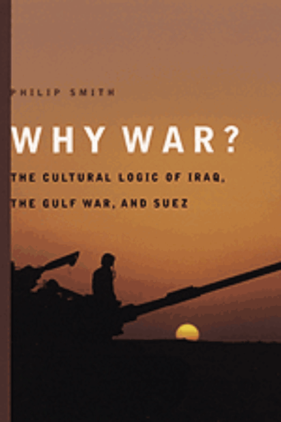 Why War?: The Cultural Logic of Iraq, the Gulf War, and Suez