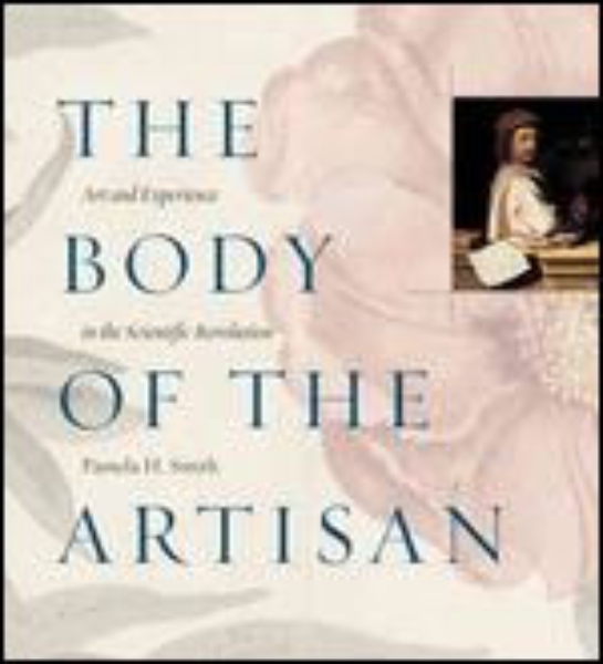 The Body of the Artisan: Art and Experience in the Scientific Revolution