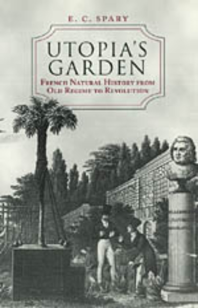 Utopia’s Garden: French Natural History from Old Regime to Revolution