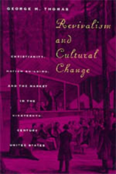 Revivalism and Cultural Change: Christianity, Nation Building, and the Market in the Nineteenth-Century United States