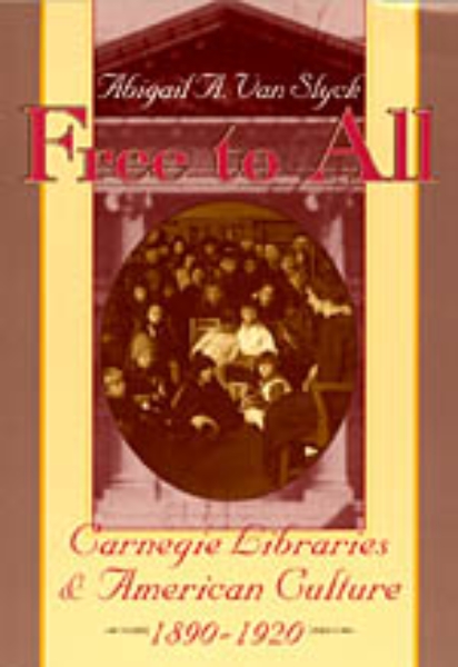Free to All: Carnegie Libraries & American Culture, 1890-1920