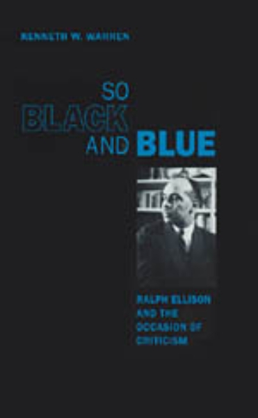 So Black and Blue: Ralph Ellison and the Occasion of Criticism