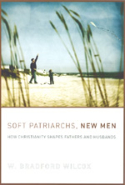 Soft Patriarchs, New Men: How Christianity Shapes Fathers and Husbands