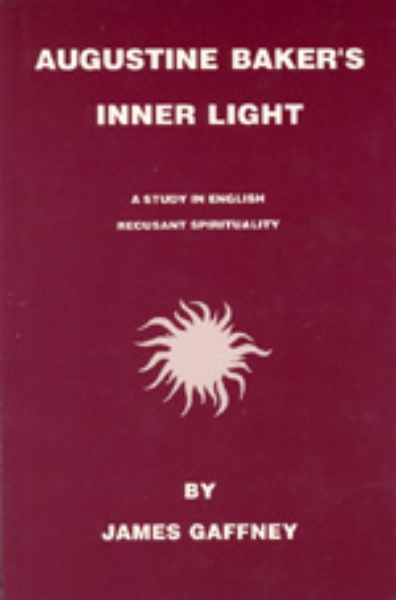 Augustine Baker’s Inner Light: A Study in English Recusant Spirituality
