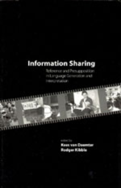 Information Sharing: Reference and Presupposition in Language Generation and Interpretation