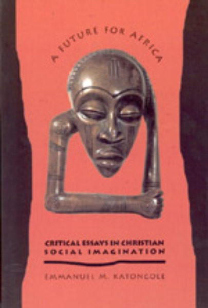 A Future for Africa: Critical Essays in Christian Social Imagination