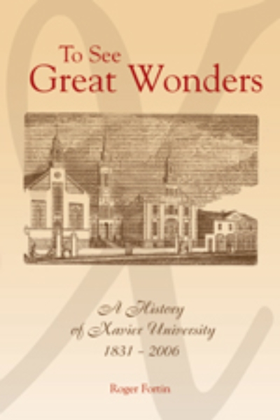 To See Great Wonders: A History of Xavier University, 1831-2006