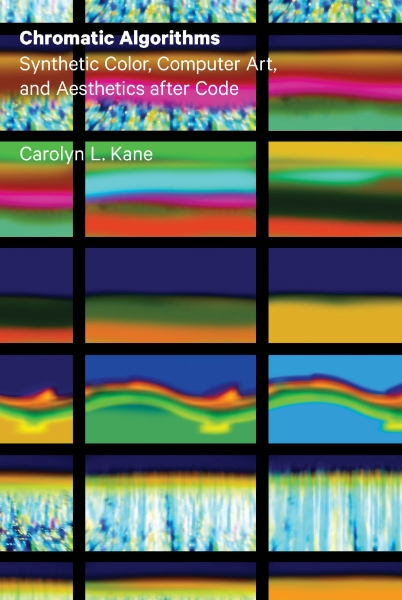 Chromatic Algorithms: Synthetic Color, Computer Art, and Aesthetics after Code