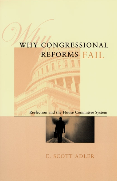 Why Congressional Reforms Fail: Reelection and the House Committee System