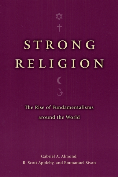Strong Religion: The Rise of Fundamentalisms around the World