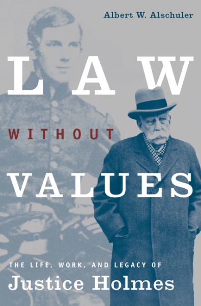 Law Without Values: The Life, Work, and Legacy of Justice Holmes