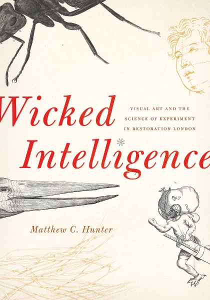 Wicked Intelligence: Visual Art and the Science of Experiment in Restoration London