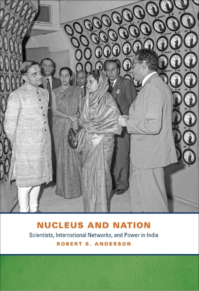 Nucleus and Nation: Scientists, International Networks, and Power in India