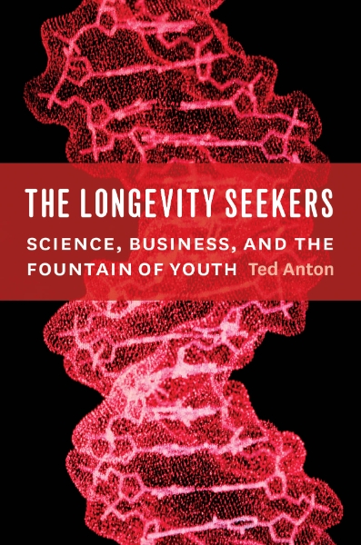 The Longevity Seekers: Science, Business, and the Fountain of Youth