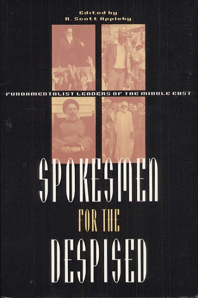 Spokesmen for the Despised: Fundamentalist Leaders of the Middle East