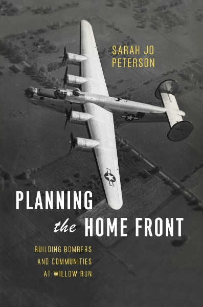 Planning the Home Front: Building Bombers and Communities at Willow Run