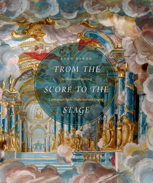 From the Score to the Stage: An Illustrated History of Continental Opera Production and Staging