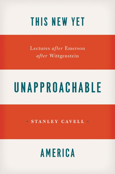 This New Yet Unapproachable America: Lectures after Emerson after Wittgenstein