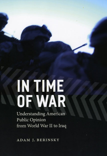 In Time of War: Understanding American Public Opinion from World War II to Iraq
