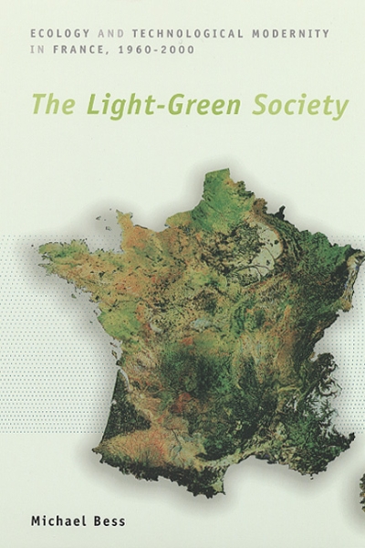The Light-Green Society: Ecology and Technological Modernity in France, 1960-2000