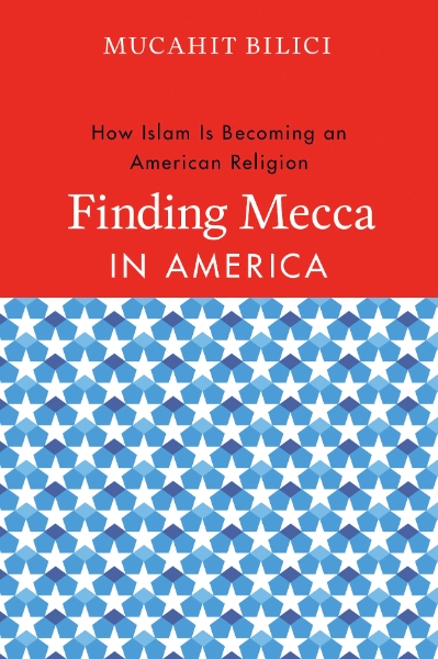 Finding Mecca in America: How Islam Is Becoming an American Religion