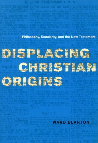 Displacing Christian Origins: Philosophy, Secularity, and the New Testament