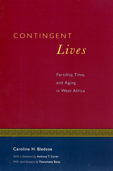 Contingent Lives: Fertility, Time, and Aging in West Africa