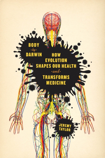 Body by Darwin: How Evolution Shapes Our Health and Transforms Medicine