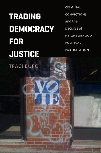 Trading Democracy for Justice: Criminal Convictions and the Decline of Neighborhood Political Participation