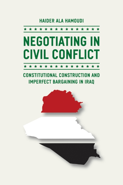 Negotiating in Civil Conflict: Constitutional Construction and Imperfect Bargaining in Iraq