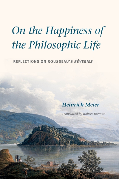 On the Happiness of the Philosophic Life: Reflections on Rousseau’s Rêveries in Two Books
