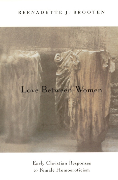 Love Between Women: Early Christian Responses to Female Homoeroticism