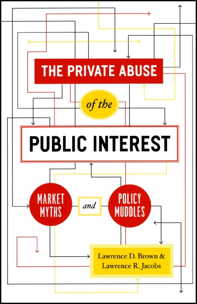 The Private Abuse of the Public Interest: Market Myths and Policy Muddles