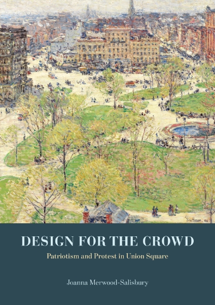 Design for the Crowd: Patriotism and Protest in Union Square