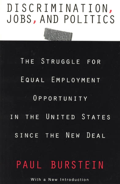 Discrimination, Jobs, and Politics: The Struggle for Equal Employment Opportunity in the United States since the New Deal