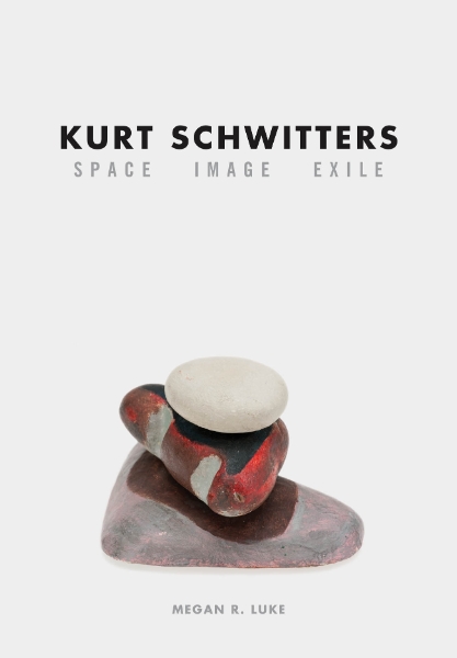 Kurt Schwitters: Space, Image, Exile