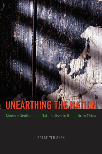 Unearthing the Nation: Modern Geology and Nationalism in Republican China