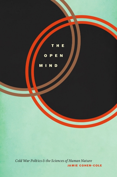 The Open Mind: Cold War Politics and the Sciences of Human Nature