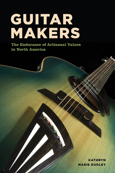 Guitar Makers: The Endurance of Artisanal Values in North America