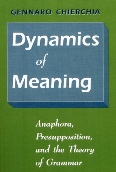 Dynamics of Meaning: Anaphora, Presupposition, and the Theory of Grammar