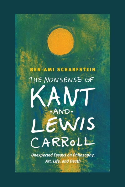 The Nonsense of Kant and Lewis Carroll: Unexpected Essays on Philosophy, Art, Life, and Death