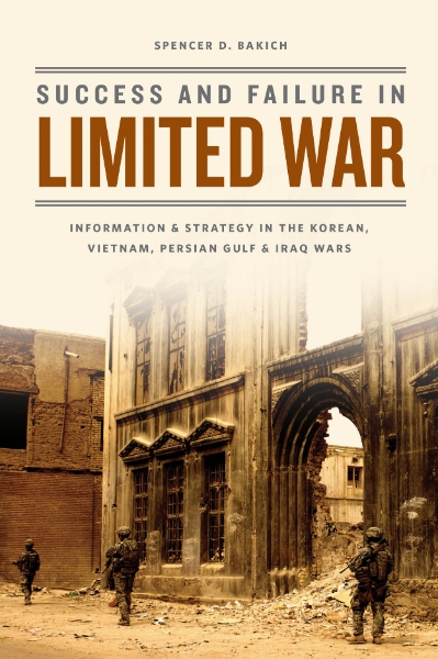 Success and Failure in Limited War: Information and Strategy in the Korean, Vietnam, Persian Gulf, and Iraq Wars