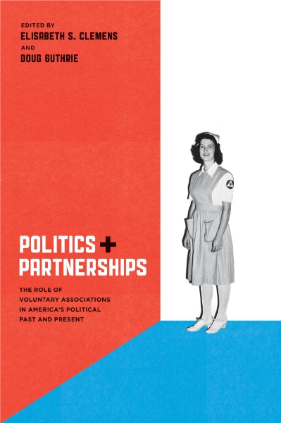 Politics and Partnerships: The Role of Voluntary Associations in America’s Political Past and Present
